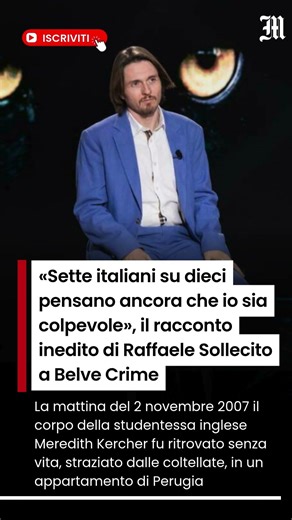 «Sette italiani su dieci pensano ancora che io sia colpevole», Raffaele Sollecito a Belve Crime