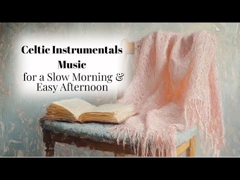 Celtic Instrumental Music for a Slow Morning & Easy Afternoon | Cozy Home Background (2 Hours)