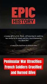 Peninsular War Atrocities: French Soldiers Crucified and Burned Alive