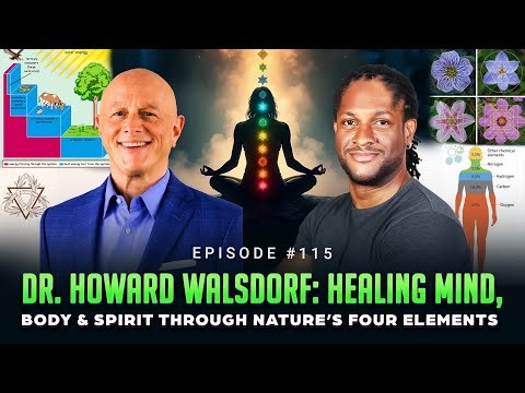 Episode #115 - Dr. Howard Walsdorf: Healing Mind, Body & Spirit Through Nature’s Four Elements