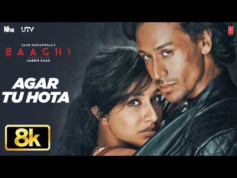 Baaghi: Agar Tu Hota 8K Full Song | Tiger Shroff | Shraddha Kapoor | Ankit Tiwari | T-Series