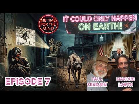 IT COULD ONLY HAPPEN ON EARTH! - EPISODE 7 (with MARCUS LOWTH and PAUL SEABURN!)