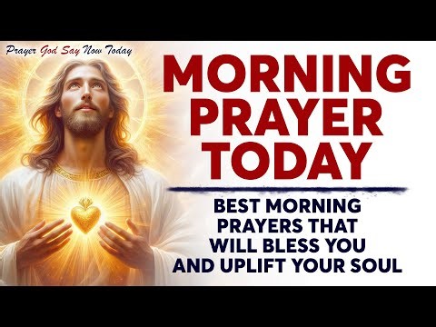 MORNING PRAYER TODAY🙏 Best Morning Prayers That Will Bless You And Uplift Your Soul