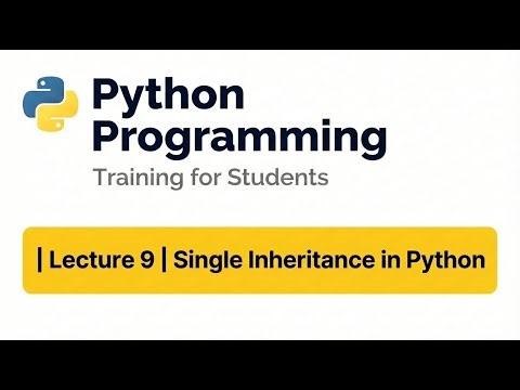 Python Programming Training for Students | Lecture 9 | Single Inheritance in Python