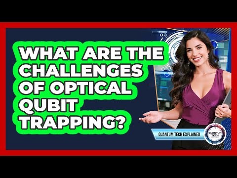 What Are the Challenges of Optical Qubit Trapping?