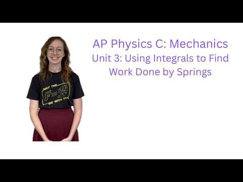 AP Physics C, Unit 3: Using Integrals to Find Work Done by a Spring