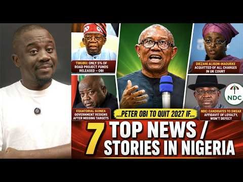 7 Top Updates in Nigeria Today | Obi to Quit 2027 Election if..., Tinubu, Diezani & NDC