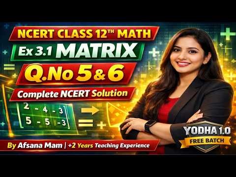 Matrices Ex 3.1 Q5 & Q6 Class 12 Maths | Complete NCERT Solution | Yodha 1.0 Batch