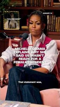 Michelle Obama explains why she said US wasn't ready for a female president