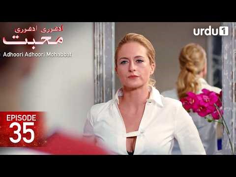 Adhoori Adhoori Mohabbat | Episode 35 | Turkish Drama in Urdu | Güllerin Savaşı