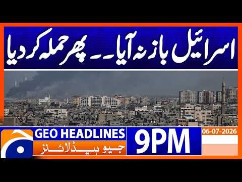Israel Latest Attack | Geo News 9PM Headlines 6 July 2026