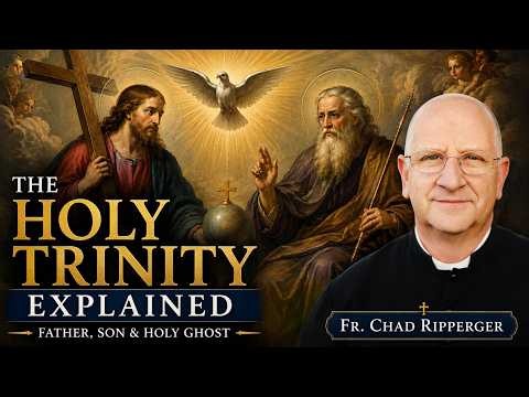 The Holy Trinity Explained by Fr. Chad Ripperger | Catholic Theology of the Father, Son & Holy Ghost