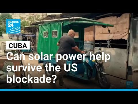 Can solar power help Cuba survive the US oil blockade? • FRANCE 24 English