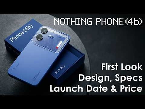Nothing Phone 4b First Look, Design, Specs, Launch Date & Price