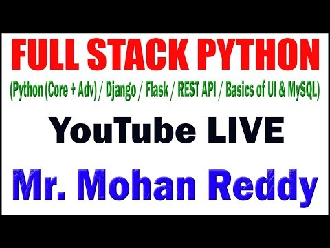 FULLSTACK PYTHON TUTORIAL BY MR. MOHAN REDDY SIR