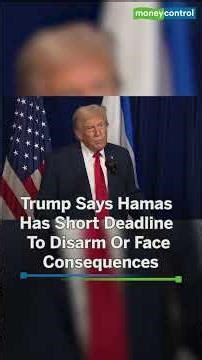 Trump says Hamas must disarm quickly or face severe consequences