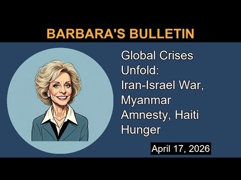 Global Crises Unfold: Iran-Israel War, Myanmar Amnesty, Haiti Hunger | Barbara's Bulletin