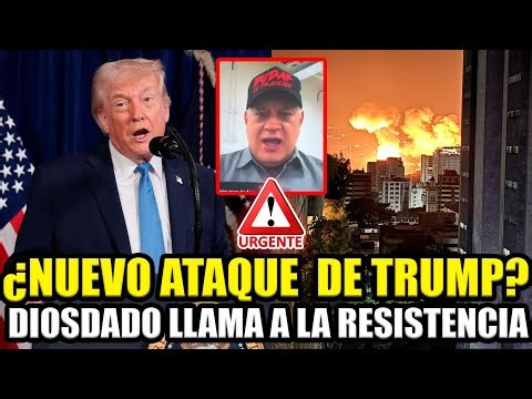 🚨URGENTE ¿NUEVO ATAQUE DE TRUMP EN VENEZUELA? DIOSDADO SE RESISTE Y PODRÍA TENER EL PEOR FINAL