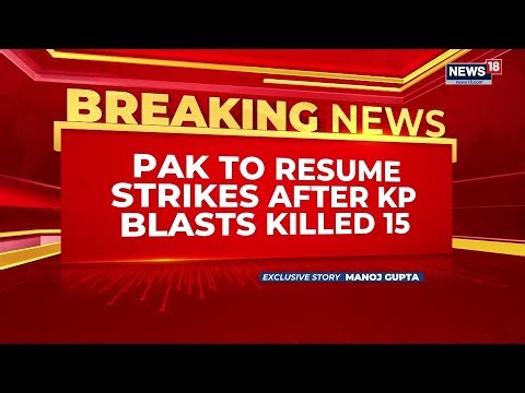 Pakistan to Strike TTP Targets Across Durand Line After Khyber Pakhtunkhwa Blasts Kill 15 | News18