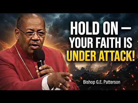 Hold On — Your Faith Is Under Attack! - Bishop G.E. Patterson Sermon