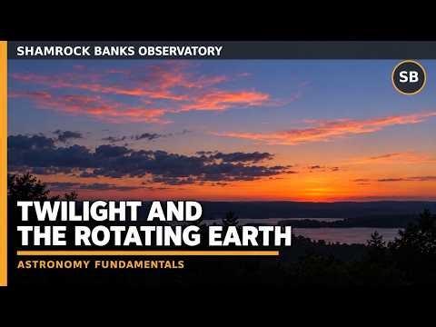Twilight and the Rotating Earth | Shamrock Banks Observatory