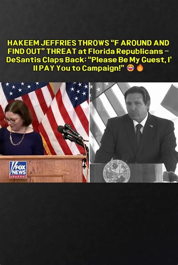 HAKEEM JEFFRIES THROWS “F AROUND AND FIND OUT” THREAT at Florida Republicans – DeSantis Claps Back: “Please Be My Guest, I’ll PAY You to Campaign!” 😂🔥