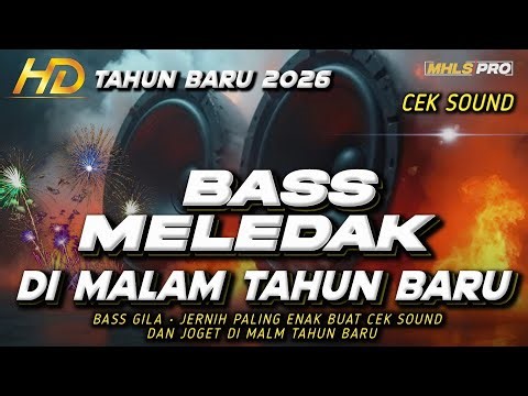 DJ FULL BASS 2026 SPESIAL MALAM TAHUN BARU CEK SOUND BASS MELED4K PALING ENAK BUAT JOGET (MHLS PRO)