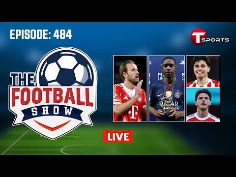 LIVE | The Football Show | Episode 484 | Talk Show | Football | Football Analyst | T Sports