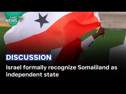 Discussion | Israel formally recognize Somaliland as independent state