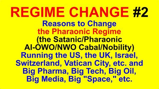 REGIME CHANGE #2: Reasons to Change the Pharaonic Regime Running the US, UK, Israel, Vatican, etc.
