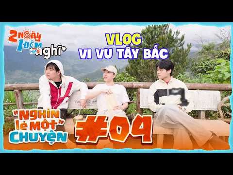 "Nghìn lẻ một" chuyện #04: Vi vu khám phá Tây Bắc cùng Dương Domic, buitruonglinh, NICKY |2N1D Mùa 5