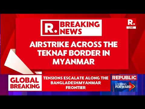 Airstrike Reported Near Teknaf-Myanmar Border | Tensions Escalate Along Bangladesh-Myanmar Frontier