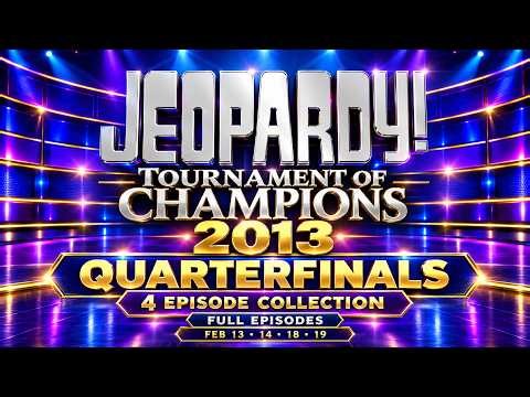 Jeopardy! Tournament of Champions 2013 | Quarterfinals | 4 Full Episodes