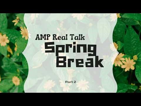 AMP's Real Talk | Season 2 Episode 20 | Spring Break Part 2
