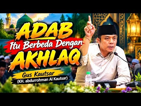 GUS KAUTSAR TERBARU 2026, ADAB ITU BERBEDA DENGAN AKHLAQ