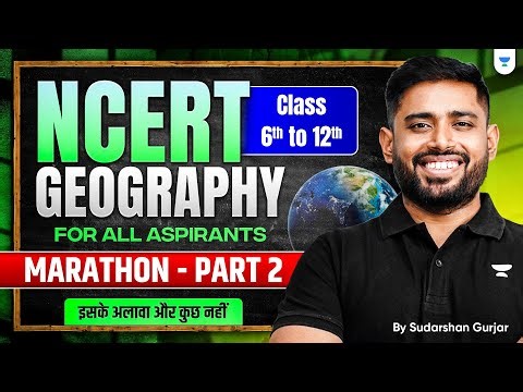 COMPLETE Geography NCERT Marathon: Class 6 to 12 from ZERO: P2 | UPSC 2026-2027 | Sudarshan Gurjar