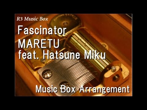 Fascinator/MARETU feat. Hatsune Miku [Music Box]