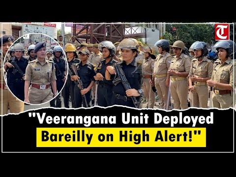 Veerangana Unit deployed in Bareilly – Women QRTs on high alert!