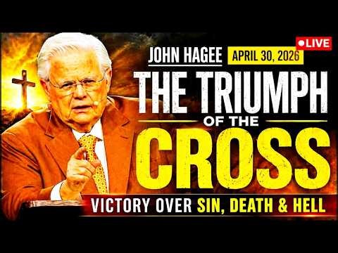 John Hagee (April 30, 2026) — The Triumph of the Cross & Eternal Life Revealed
