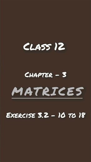 Class 12|Chapter 3|Exercise 3.2- 10 to 18 ( part 2 ) | Math | Matrices #class12#maths #matrix
