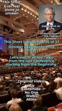 April 2026 Talk 36- "Ever feel alone or unseen" By Elder Gong - Short
