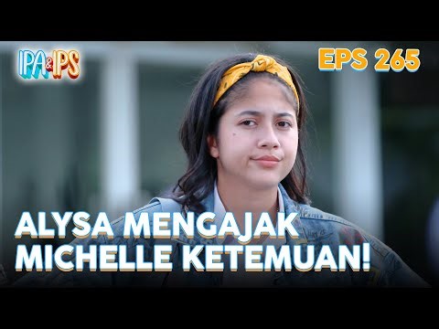 Alysa mengajak Michelle bertemu | IPA & IPS | EPS.265 (1/5)