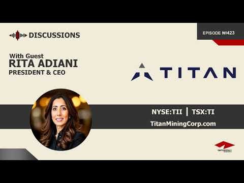 Discussion with Rita Adiani | Titan Mining (NYSE:TII) | Zinc & Graphite