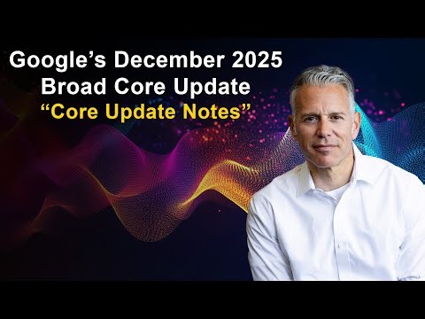Google’s December 2025 Broad Core Update – "Core Update Notes" with Glenn Gabe of GSQi