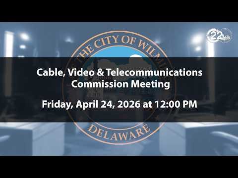 Cable, Video, and Telecommunications Commission Meeting | 4/24/2026