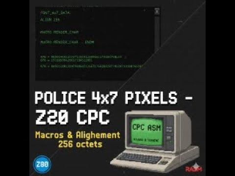 🎮 100_1 - CPC Z80 : Créer une police 4×7 pixels (macros & alignement 256)
