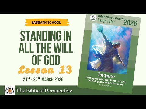 Standing in All the Will of God | Sabbath School Lesson 13 | Q1 2026 I The Biblical Perspective