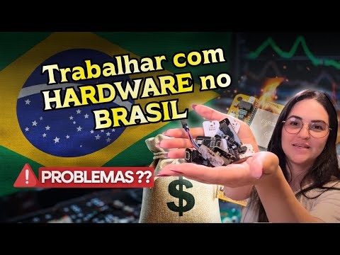 Desenvolver Hardware no BRASIL