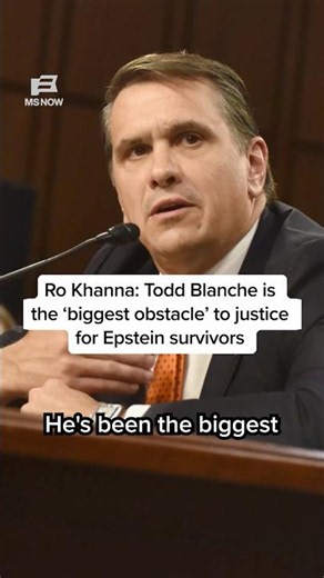 Ro Khanna: Todd Blanche is the ‘biggest obstacle’ to justice for Epstein survivors