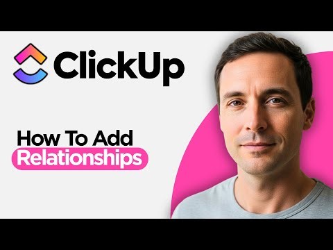 How to Add Relationships in ClickUp (2026 Beginner s Guide)
